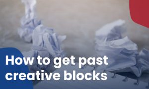 How to get past creative blocks