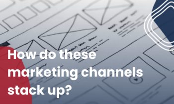 How do these marketing channels stack up?