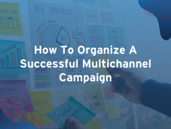 How To Organize A Successful Multichannel Campaign - Featured Image