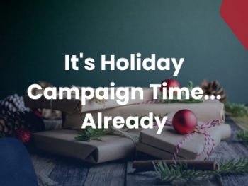It's Holiday Campaign Time... Already